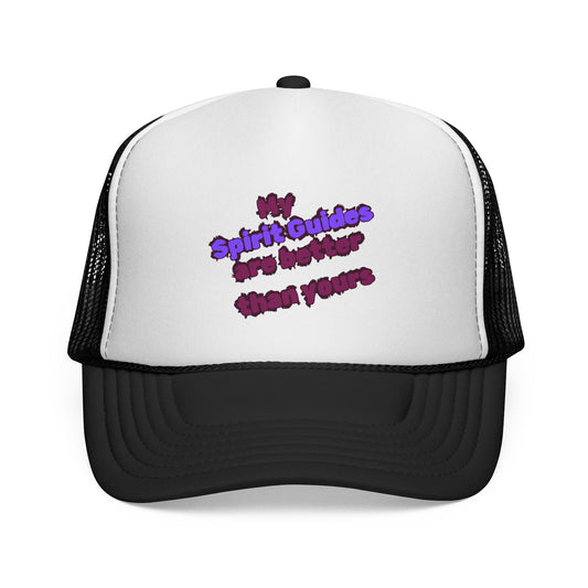 My Spirit Guides are better than Yours Trucker Hat